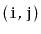 $ (\ensuremath{\mathtt{i}},\ensuremath{\mathtt{j}})$