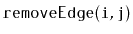 $ \mathtt{removeEdge(i,j)}$