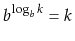 $\displaystyle b^{\log_b k} = k
$