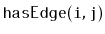 $ \mathtt{hasEdge(i,j)}$