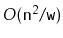 $ O(\ensuremath{\mathtt{n}}^2/\ensuremath{\mathtt{w}})$