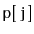 $ \mathtt{p[j]}$