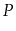 $ P$
