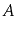 $ A$