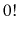 $ 0!$