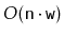$ O(\ensuremath{\mathtt{n}}\cdot\ensuremath{\mathtt{w}})$
