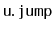 $ \mathtt{u.jump}$