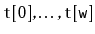 $ \ensuremath{\mathtt{t[0]}},\ldots,\ensuremath{\mathtt{t[w]}}$
