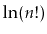 $ \ln(n!)$