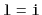 $ \mathtt{l=i}$