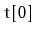 $ \mathtt{t[0]}$