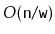 $ O(\ensuremath{\mathtt{n}}/\ensuremath{\mathtt{w}})$