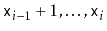 $ \ensuremath{\mathtt{x}}_{i-1}+1,\ldots,\ensuremath{\mathtt{x}}_i$