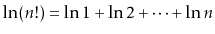 $ \ln(n!)=\ln 1 + \ln 2 + \cdots + \ln n$