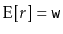 $ \mathrm{E}[r]=\ensuremath{\mathtt{w}}$