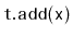 $ \mathtt{t.add(x)}$