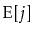 $ \mathrm{E}[j]$