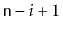$ \ensuremath{\mathtt{n}}-i+1$