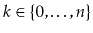 $ k\in\{0,\ldots,n\}$