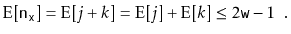 $\displaystyle \mathrm{E}[\ensuremath{\mathtt{n}}_\ensuremath{\mathtt{x}}] = \ma...
...athrm{E}[j] + \mathrm{E}[k] \le 2\ensuremath{\mathtt{w}}-1 \enspace . \qedhere $