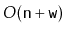 $ O(\ensuremath{\mathtt{n}}+\ensuremath{\mathtt{w}})$