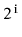 $ 2^{\ensuremath{\mathtt{i}}}$