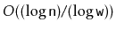 $ O((\log \ensuremath{\mathtt{n}})/(\log
\ensuremath{\mathtt{w}}))$