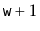 $ \ensuremath{\mathtt{w}}+1$