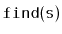 $ \mathtt{find(s)}$