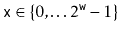 $ \ensuremath{\mathtt{x}}\in\{0,\ldots2^{\ensuremath{\mathtt{w}}}-1\}$