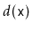 $ d(\ensuremath{\mathtt{x}})$
