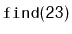 $ \mathtt{find(23)}$