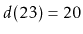 $ d(23)=20$
