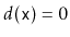 $ d(\ensuremath{\mathtt{x}})=0$