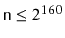 $ \ensuremath{\mathtt{n}}\le 2^{160}$