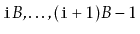 $ \ensuremath{\mathtt{i}}B,\ldots,(\ensuremath{\mathtt{i}}+1)B-1$