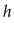 $\displaystyle h$