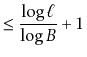 $\displaystyle \le \frac{\log \ell}{\log B} + 1$