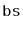 $ \mathtt{bs}$