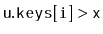 $ \ensuremath{\mathtt{u.keys[i]}} > \ensuremath{\mathtt{x}}$