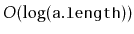 $ O(\log(\ensuremath{\mathtt{a.length}}))$