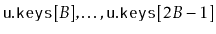 $ \ensuremath{\mathtt{u.keys}}[B],\ldots,\ensuremath{\mathtt{u.keys}}[2B-1]$