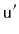 $ \ensuremath{\mathtt{u}}'$