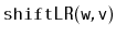 $ \mathtt{shiftLR(w,v)}$