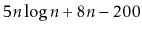 $ 5n\log n + 8n - 200$