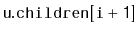 $ \mathtt{u.children[i+1]}$