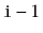 $ \ensuremath{\mathtt{i}}-1$