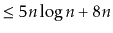 $\displaystyle \le 5n\log n + 8n$