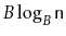 $ B\log_B \ensuremath{\mathtt{n}}$