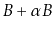 $ B+\alpha B$